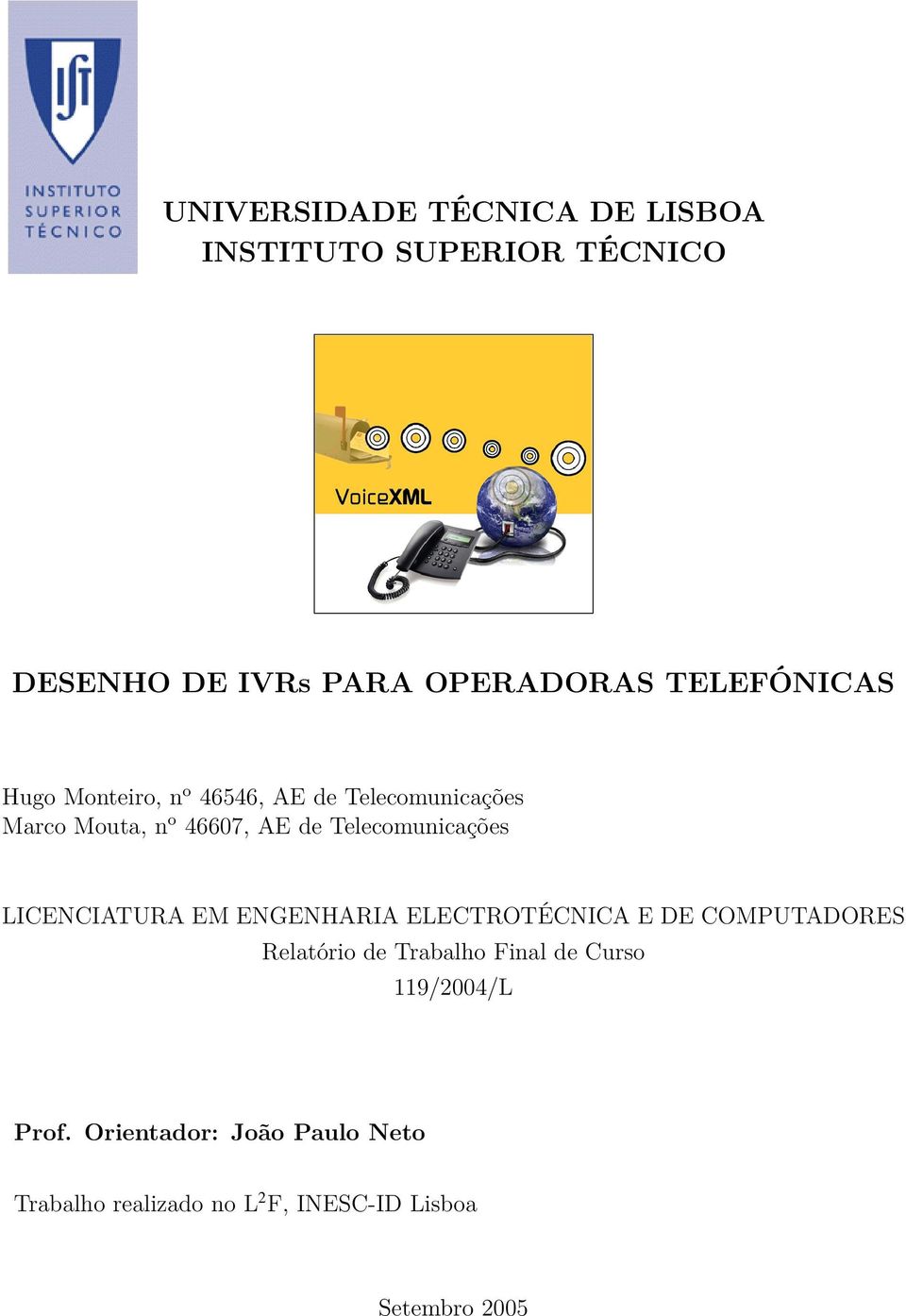 Telecomunicações LICENCIATURA EM ENGENHARIA ELECTROTÉCNICA E DE COMPUTADORES Relatório de Trabalho