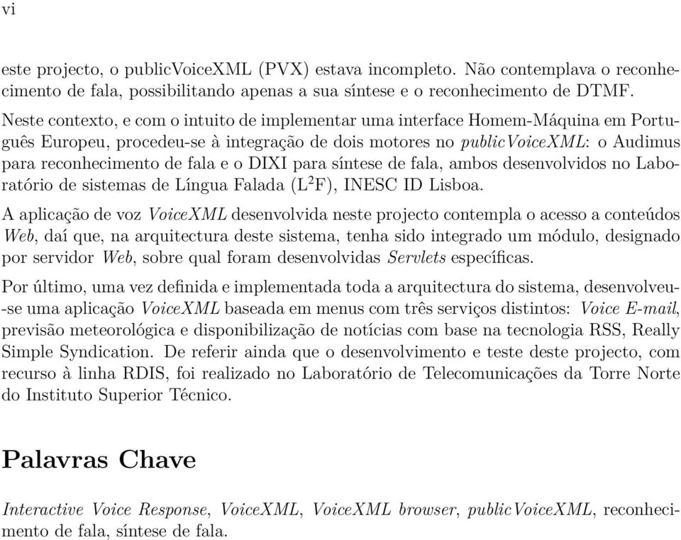 DIXI para síntese de fala, ambos desenvolvidos no Laboratório de sistemas de Língua Falada (L 2 F), INESC ID Lisboa.