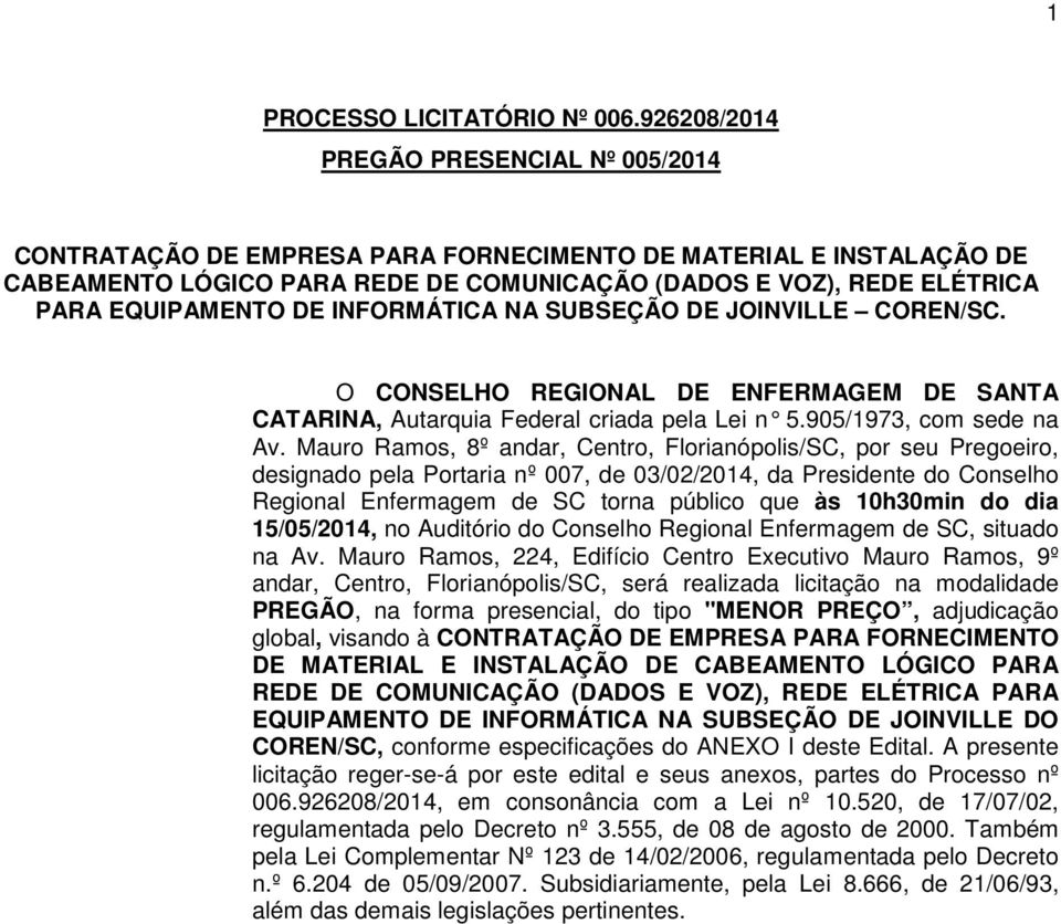 DE INFORMÁTICA NA SUBSEÇÃO DE JOINVILLE COREN/SC. O CONSELHO REGIONAL DE ENFERMAGEM DE SANTA CATARINA, Autarquia Federal criada pela Lei n 5.905/1973, co m sede na Av.