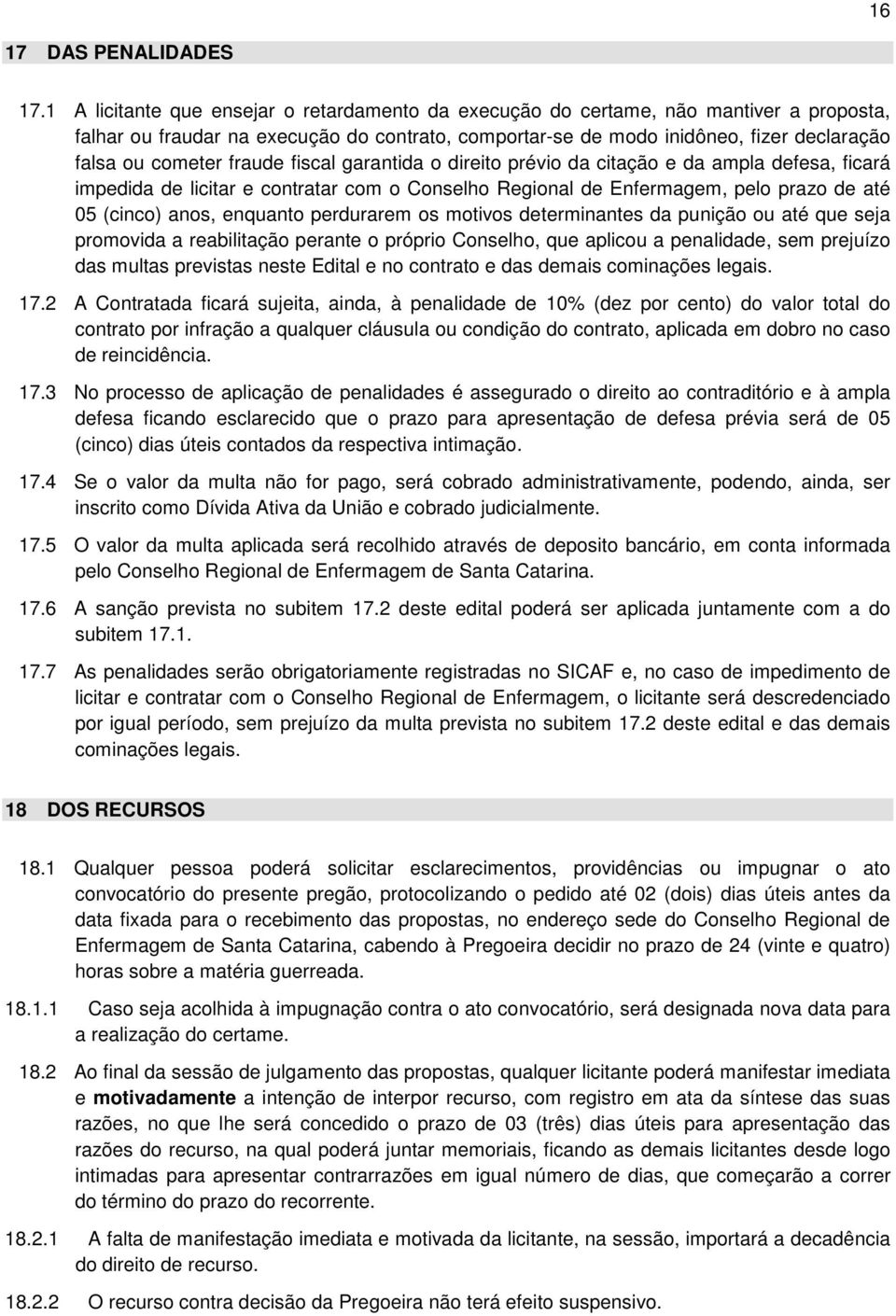 fraude fiscal garantida o direito prévio da citação e da ampla defesa, ficará impedida de licitar e contratar com o Conselho Regional de Enfermagem, pelo prazo de até 05 (cinco) anos, enquanto