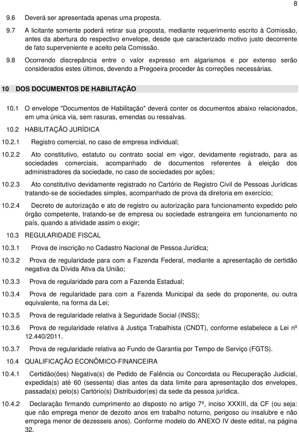 8 Ocorrendo discrepância entre o valor expresso em algarismos e por extenso serão considerados estes últimos, devendo a Pregoeira proceder às correções necessárias.