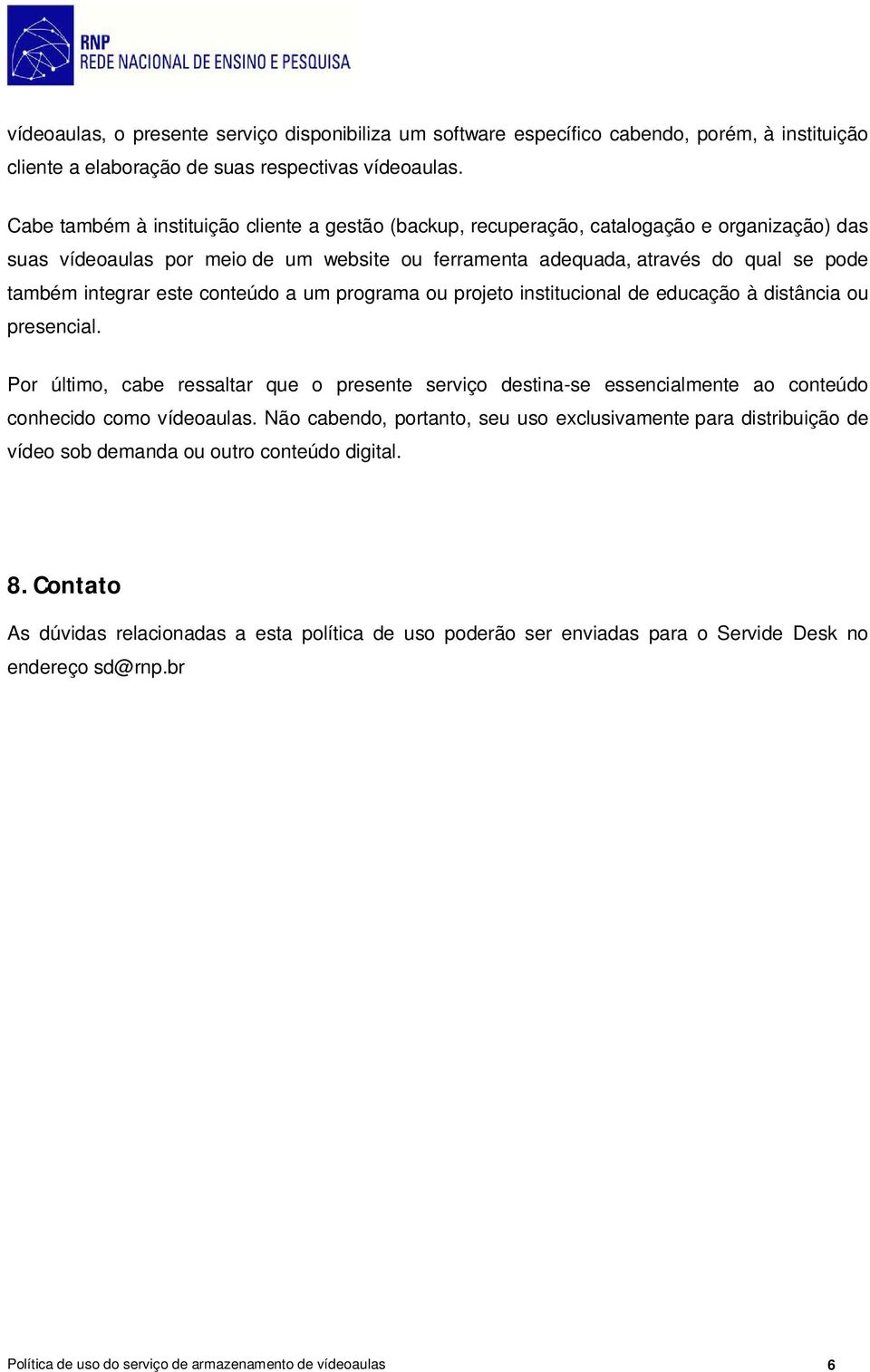 este conteúdo a um programa ou projeto institucional de educação à distância ou presencial.