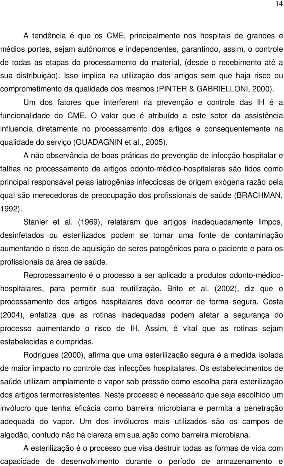 Um dos fatores que interferem na prevenção e controle das IH é a funcionalidade do CME.