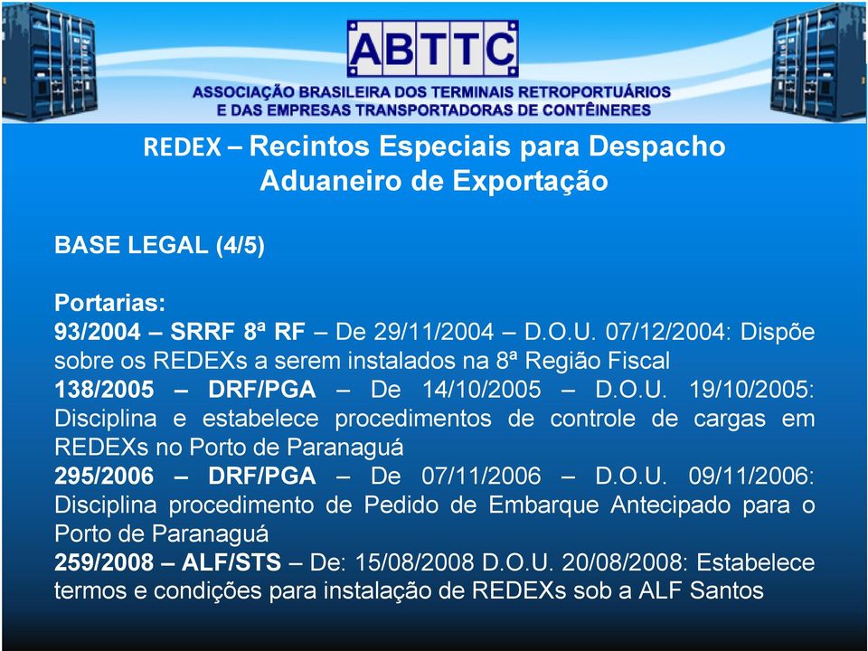 19/10/2005: Disciplina e estabelece procedimentos de controle de cargas em REDEXs no Porto de Paranaguá 295/2006 DRF/PGA De 07/11/2006 D.O.U.