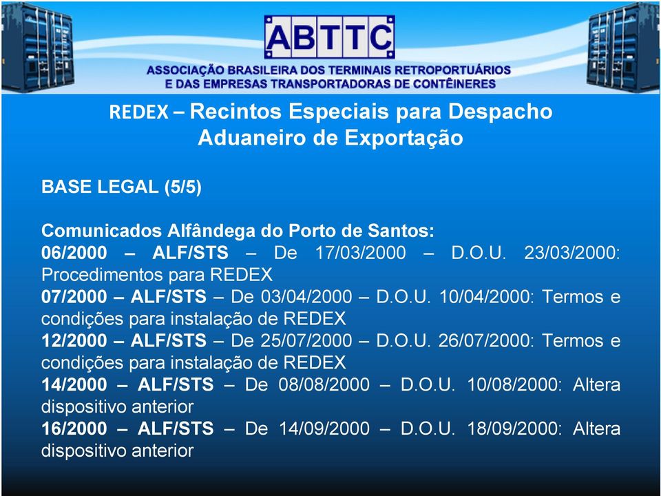O.U. 26/07/2000: Termos e condições para instalação de REDEX 14/2000 ALF/STS De 08/08/2000 D.O.U. 10/08/2000: Altera dispositivo anterior 16/2000 ALF/STS De 14/09/2000 D.