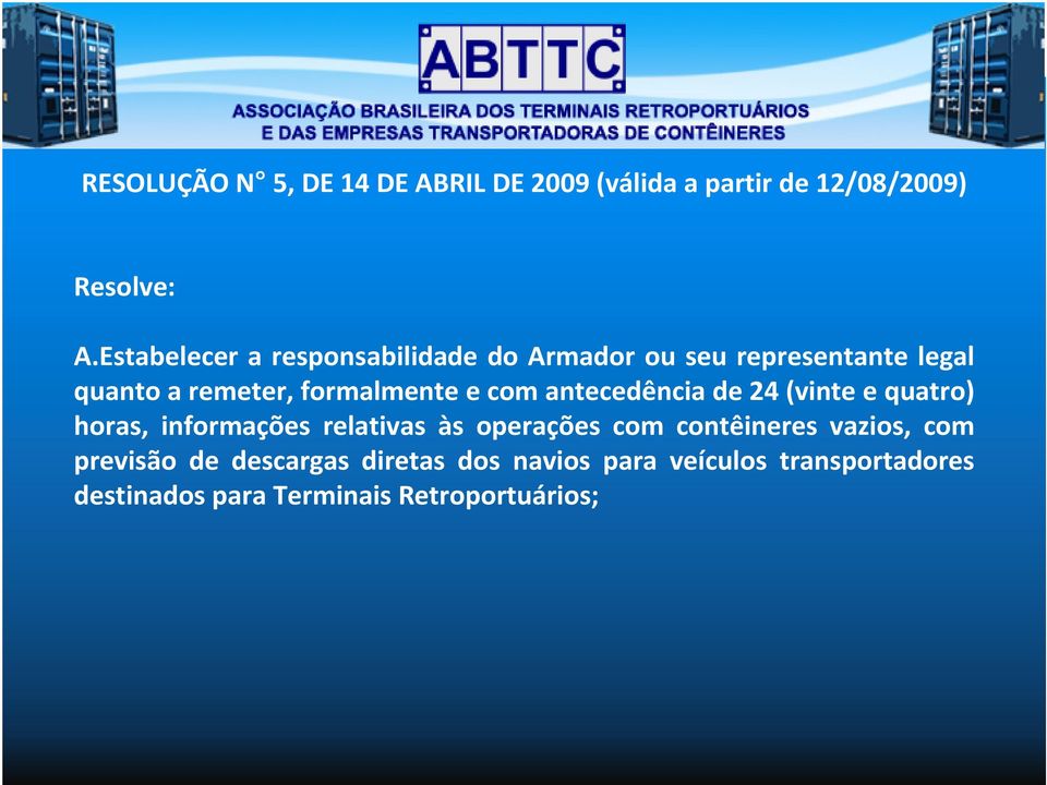 com antecedência de 24 (vinte e quatro) horas, informações relativas às operações com contêineres