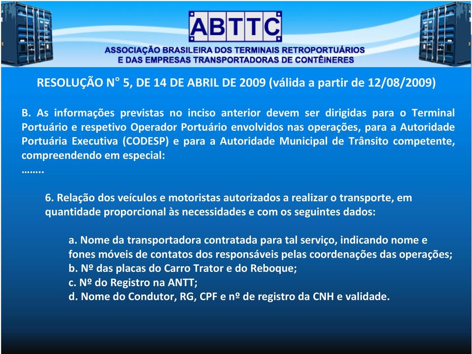 e para a Autoridade Municipal de Trânsito competente, compreendendo em especial:.. 6.