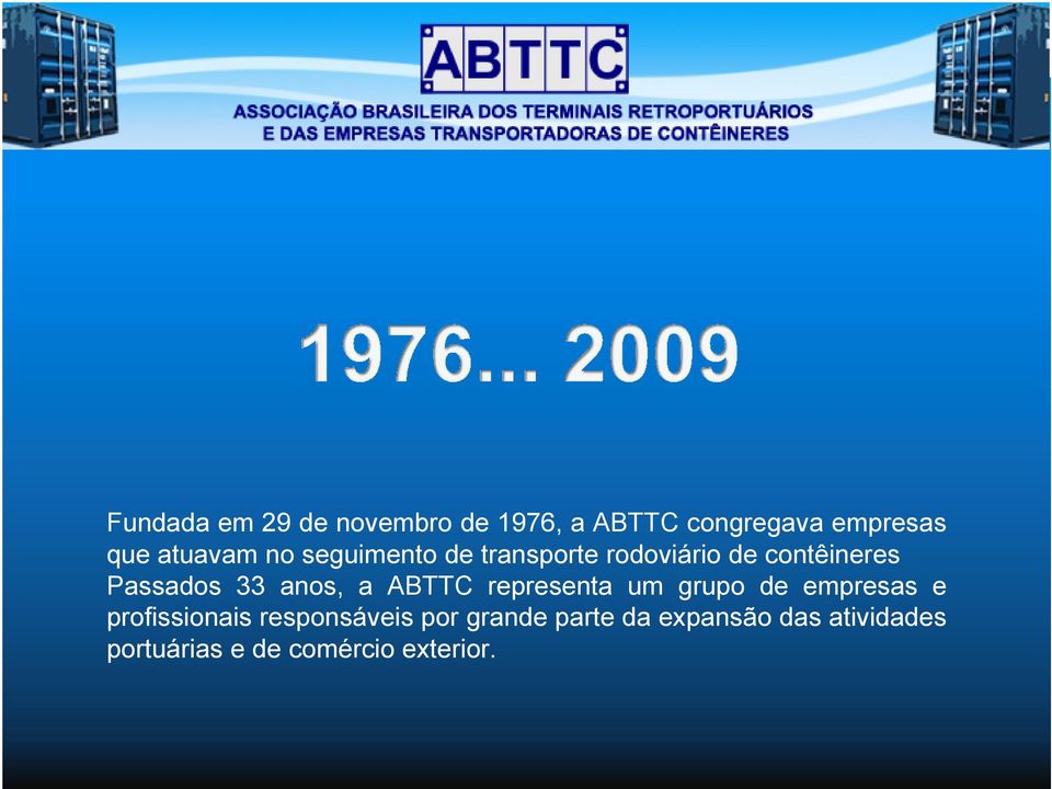 anos, a ABTTC representa um grupo de empresas e profissionais