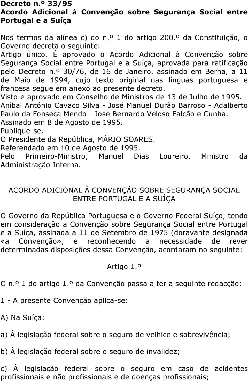 º 30/76, de 16 de Janeiro, assinado em Berna, a 11 de Maio de 1994, cujo texto original nas línguas portuguesa e francesa segue em anexo ao presente decreto.