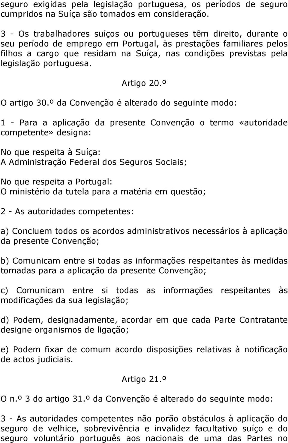 legislação portuguesa. Artigo 20.º O artigo 30.