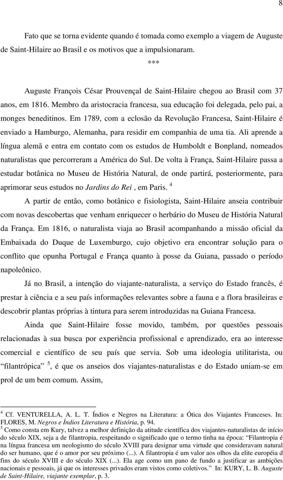 Em 1789, com a eclosão da Revolução Francesa, Saint-Hilaire é enviado a Hamburgo, Alemanha, para residir em companhia de uma tia.