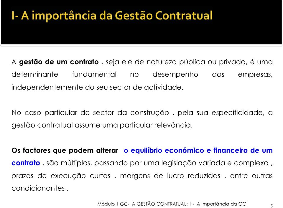 No caso particular do sector da construção, pela sua especificidade, a gestão contratual assume uma particular relevância.