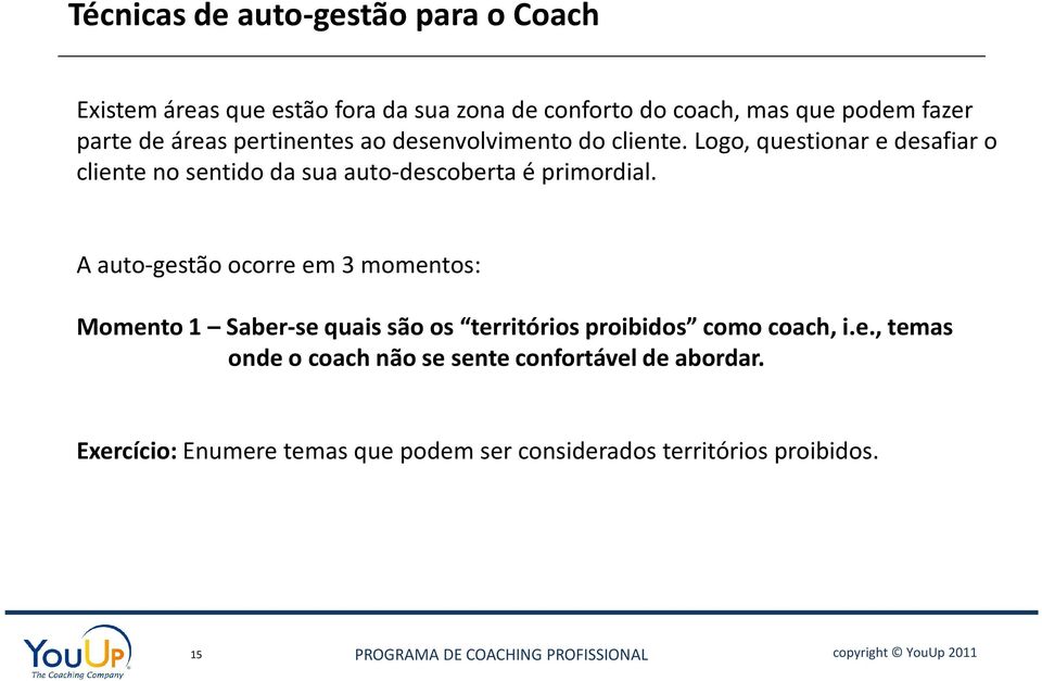 logo, questionar e desafiar o cliente no sentido da sua auto-descoberta é primordial.