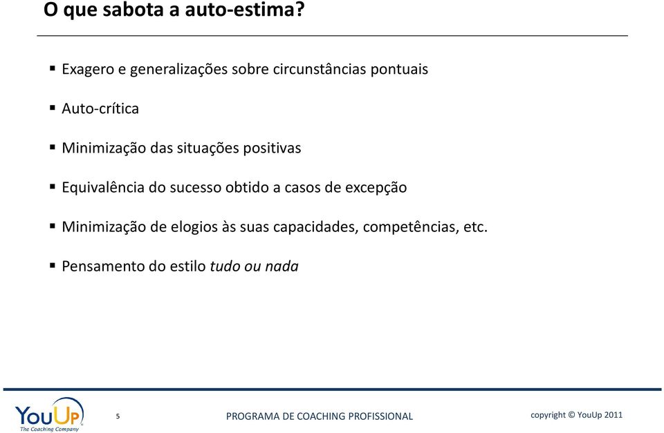 Minimização das situações positivas Equivalência do sucesso obtido a