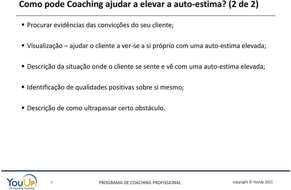 ver-se a si próprio com uma auto-estima elevada; Descrição da situação onde o cliente se