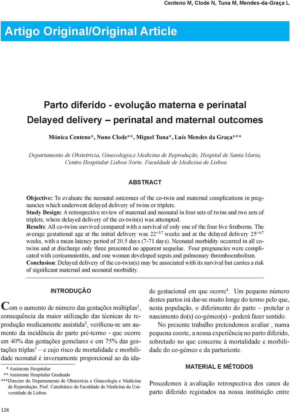 Faculdade de Medicina de Lisboa ABSTRACT Objective: To evaluate the neonatal outcomes of the co-twin and maternal complications in pregnancies which underwent delayed delivery of twins or triplets.