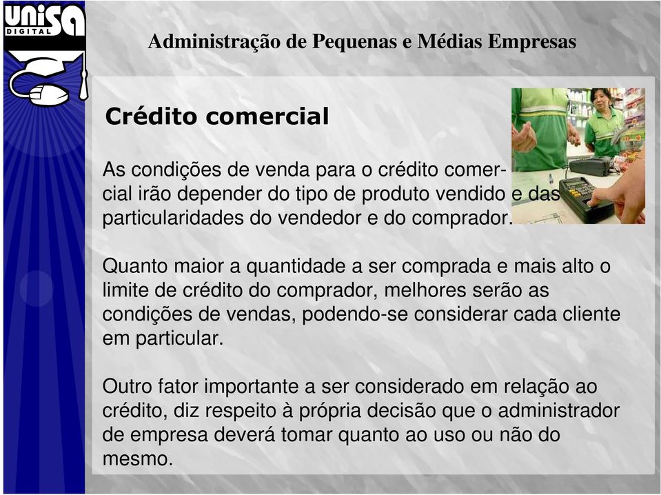 Quanto maior a quantidade a ser comprada e mais alto o limite de crédito do comprador, melhores serão as condições de vendas,