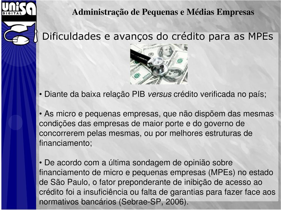 financiamento; De acordo com a última sondagem de opinião sobre financiamento de micro e pequenas empresas (MPEs) no estado de São Paulo, o