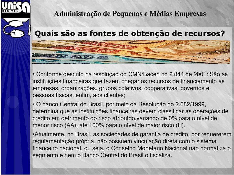 O banco Central do Brasil, por meio da Resolução no 2.