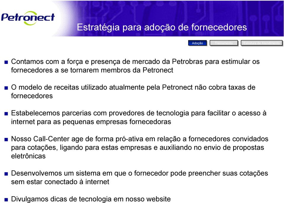 facilitar o acesso à internet para as pequenas empresas fornecedoras Nosso Call-Center age de forma pró-ativa em relação a fornecedores convidados para cotações, ligando para estas