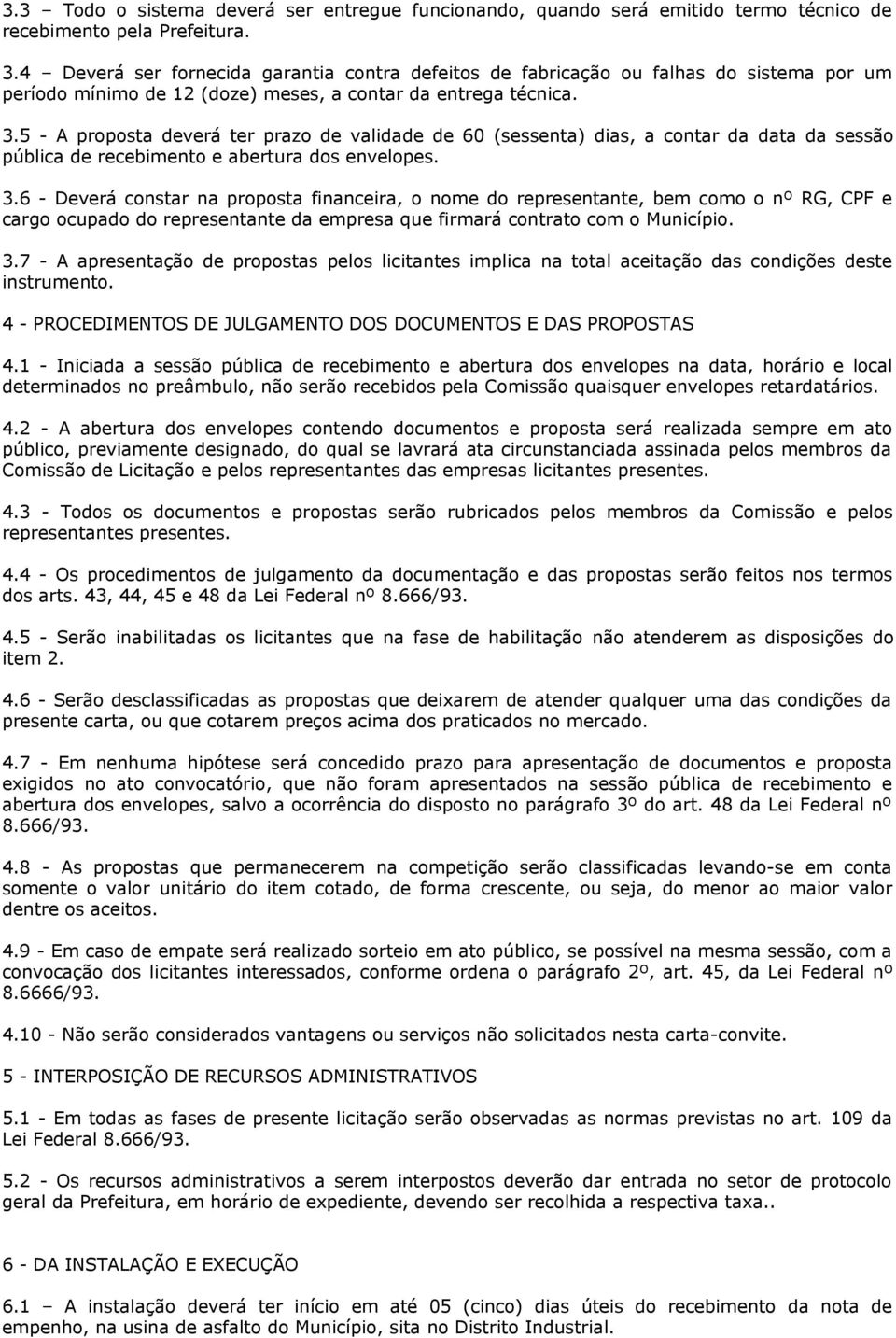 5 - A proposta deverá ter prazo de validade de 60 (sessenta) dias, a contar da data da sessão pública de recebimento e abertura dos envelopes. 3.