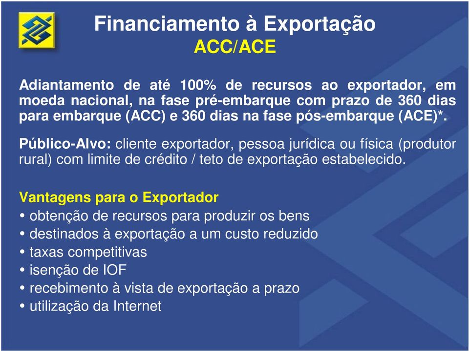 Público-Alvo: cliente exportador, pessoa jurídica ou física (produtor rural) com limite de crédito / teto de exportação estabelecido.