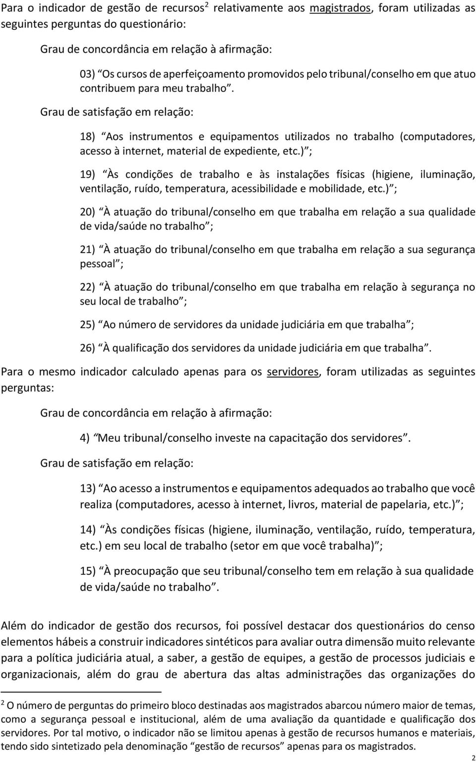 Grau de satisfação em relação: 18) Aos instrumentos e equipamentos utilizados no trabalho (computadores, acesso à internet, material de expediente, etc.