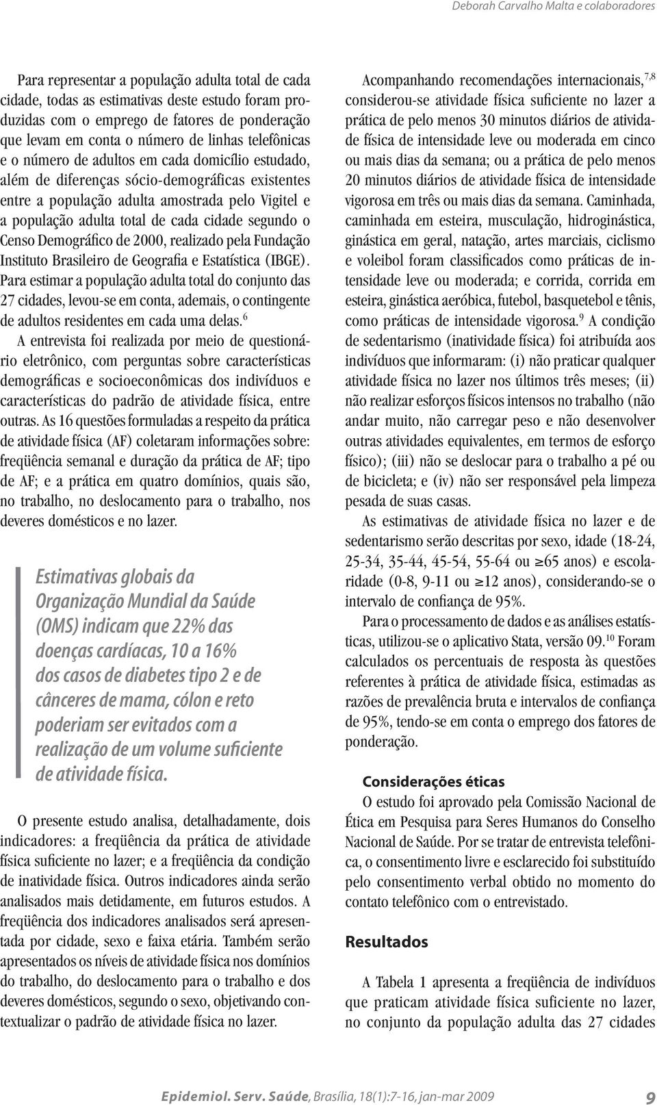 adulta total de cada cidade segundo o Censo Demográfico de 2000, realizado pela Fundação Instituto Brasileiro de Geografia e Estatística (IBGE).