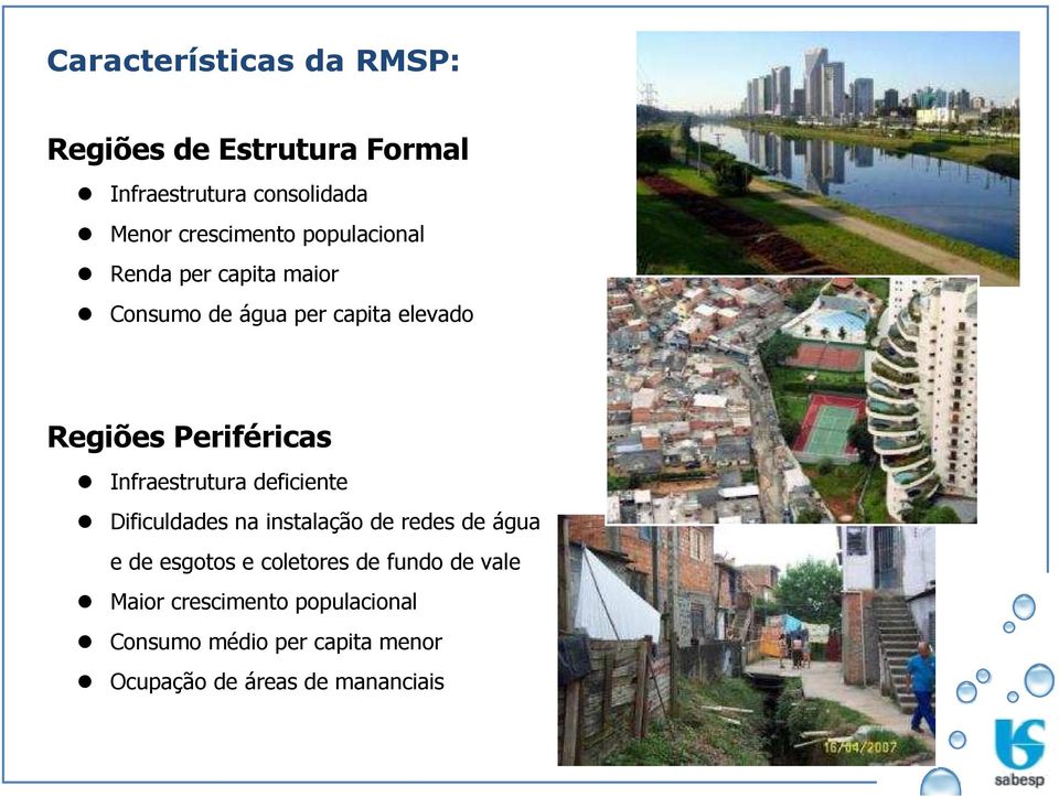 Infraestrutura deficiente Dificuldades na instalação de redes de água e de esgotos e coletores de