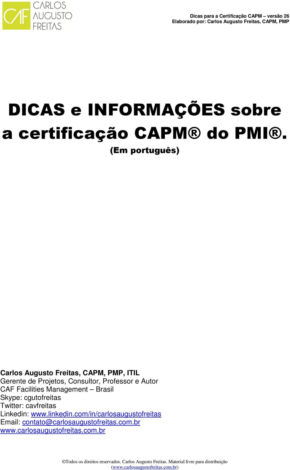 Professor e Autor CAF Facilities Management Brasil Skype: cgutofreitas Twitter: