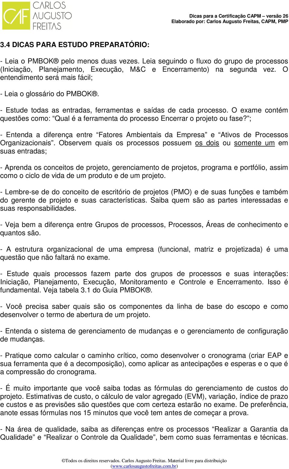 O exame contém questões como: Qual é a ferramenta do processo Encerrar o projeto ou fase? ; - Entenda a diferença entre Fatores Ambientais da Empresa e Ativos de Processos Organizacionais.