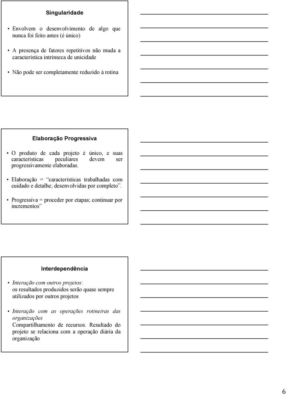 Elaboração = características trabalhadas com cuidado e detalhe; desenvolvidas por completo.