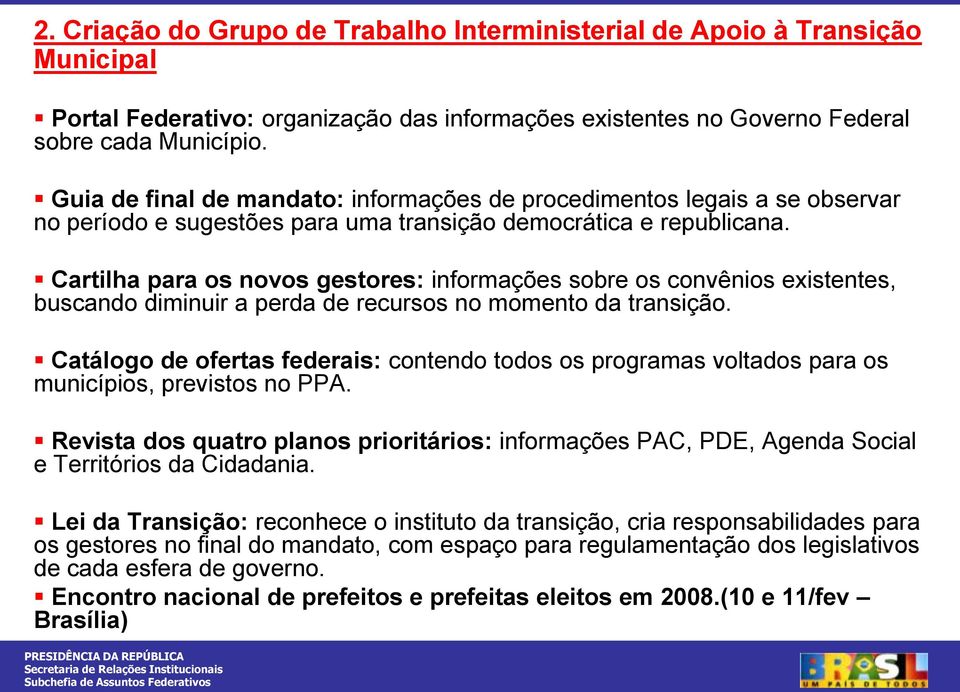 Cartilha para os novos gestores: informações sobre os convênios existentes, buscando diminuir a perda de recursos no momento da transição.