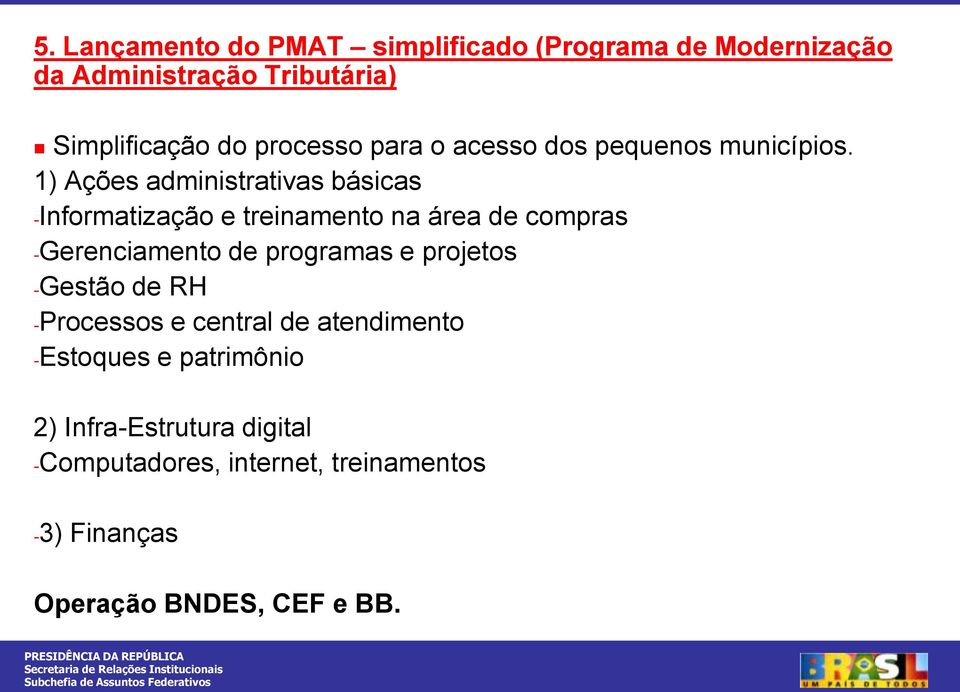 1) Ações administrativas básicas -Informatização e treinamento na área de compras -Gerenciamento de programas e