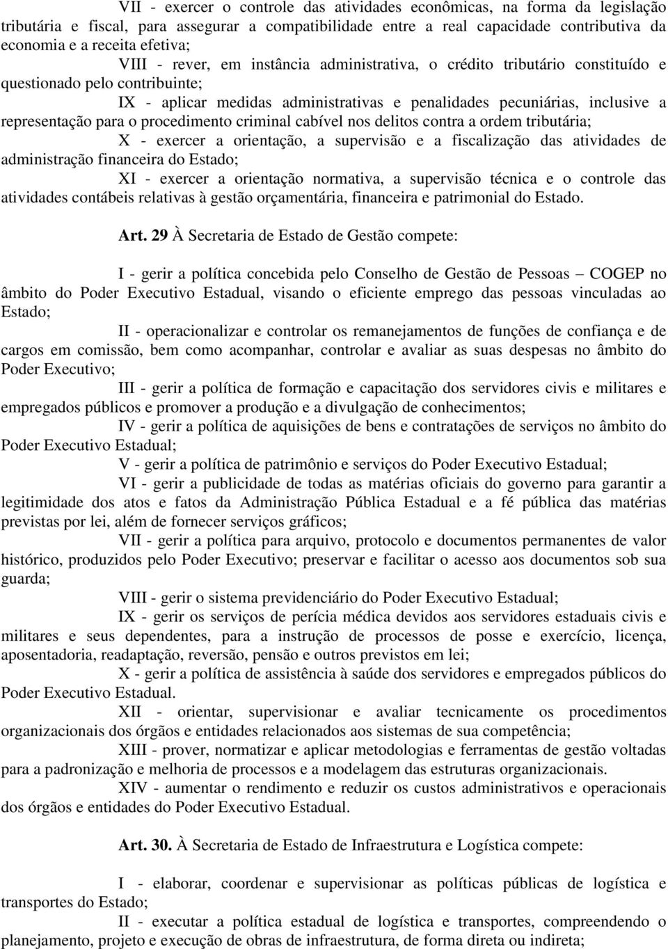 para o procedimento criminal cabível nos delitos contra a ordem tributária; X - exercer a orientação, a supervisão e a fiscalização das atividades de administração financeira do Estado; XI - exercer