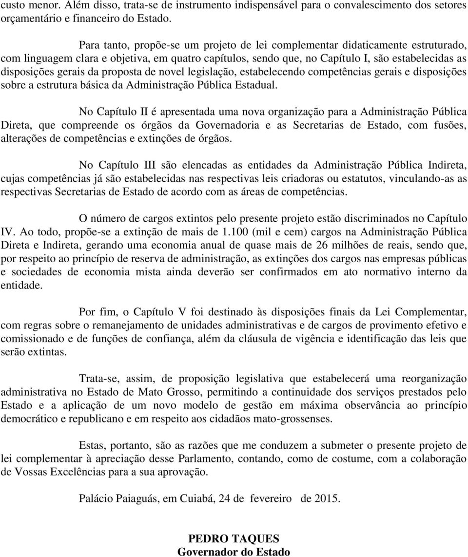 da proposta de novel legislação, estabelecendo competências gerais e disposições sobre a estrutura básica da Administração Pública Estadual.