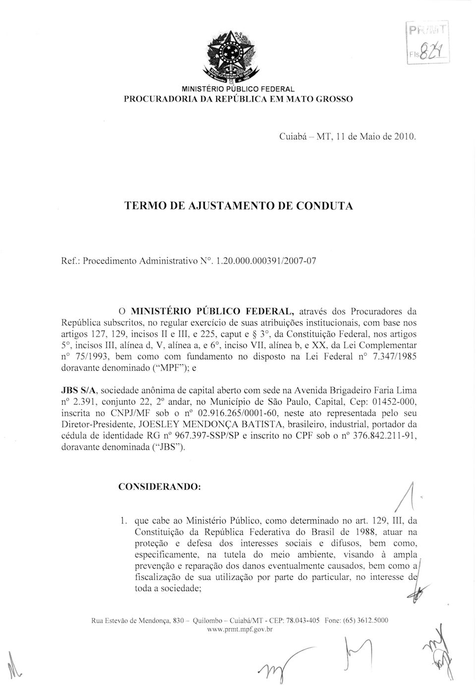 III, e 225, caput e 3, da Constituicao Federal, nos artigos 5, incisos III, alinea d, V, alinea a, e 6, inciso VII, alinea b, e XX, da Lei Complementar n 75/1993, bem como coin fundamento no disposto