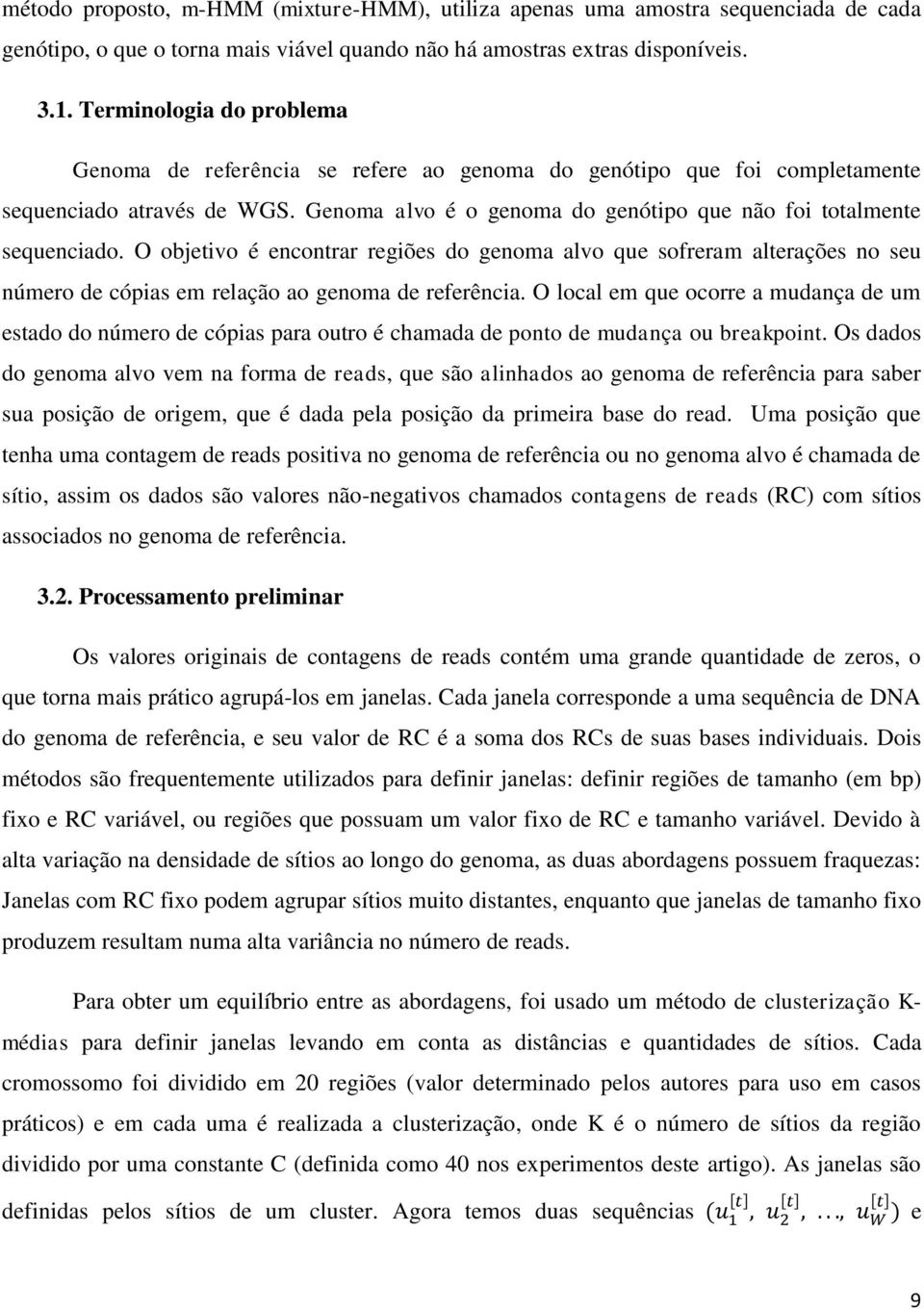 O objetivo é encontrar regiões do genoma alvo que sofreram alterações no seu número de cópias em relação ao genoma de referência.