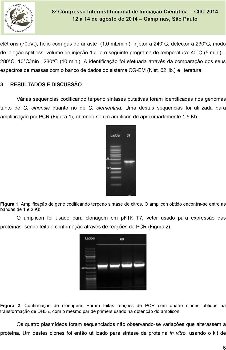 3 RESULTADOS E DISCUSSÃO Várias sequências codificando terpeno sintases putativas foram identificadas nos genomas tanto de C. sinensis quanto no de C. clementina.