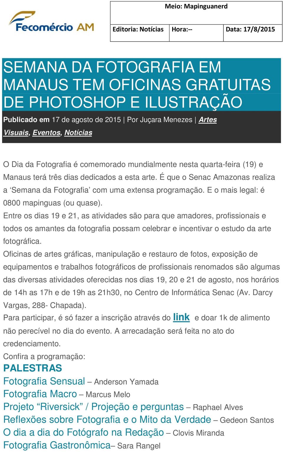 É que o Senac Amazonas realiza a Semana da Fotografia com uma extensa programação. E o mais legal: é 0800 mapinguas (ou quase).