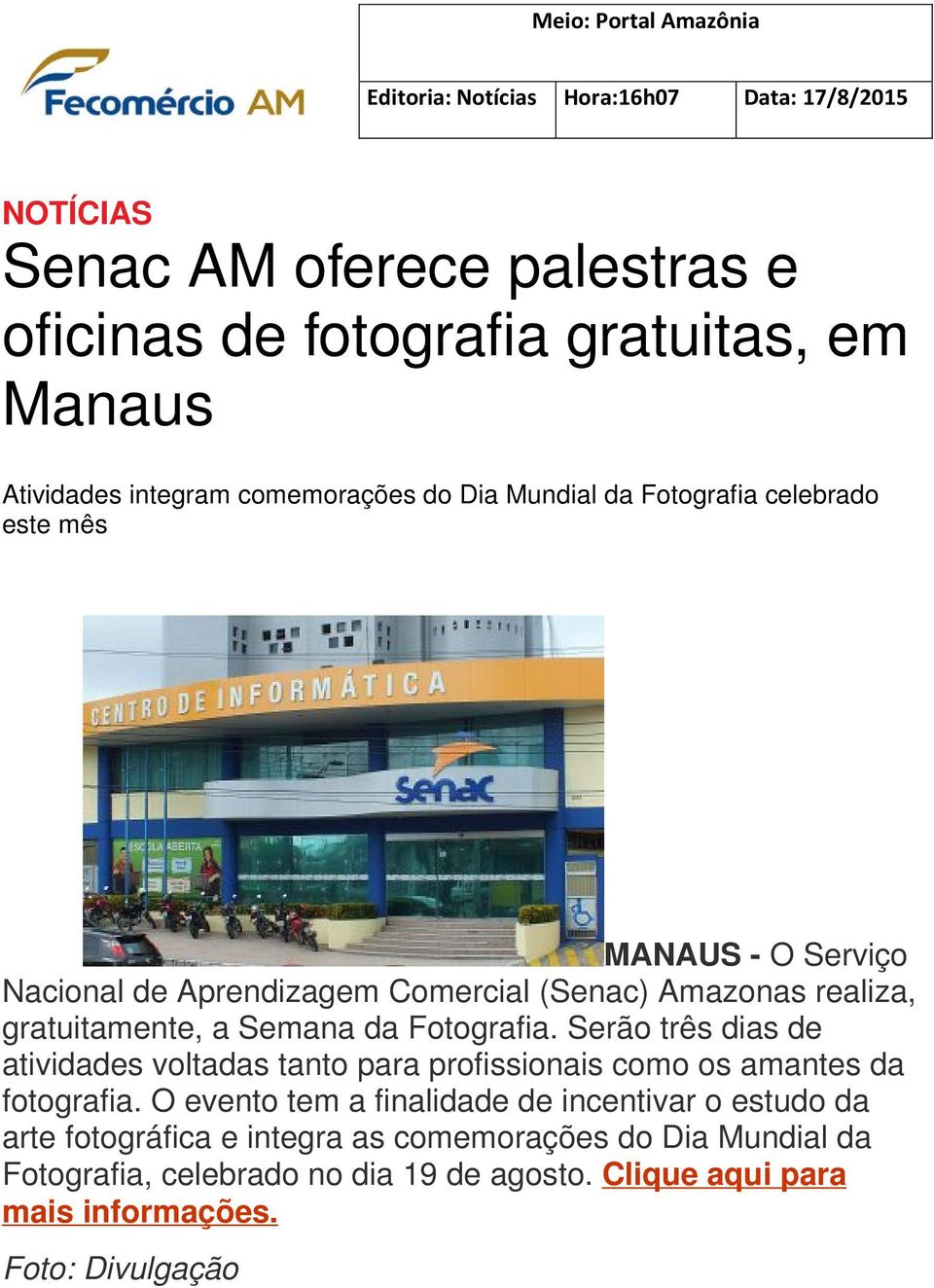 gratuitamente, a Semana da Fotografia. Serão três dias de atividades voltadas tanto para profissionais como os amantes da fotografia.