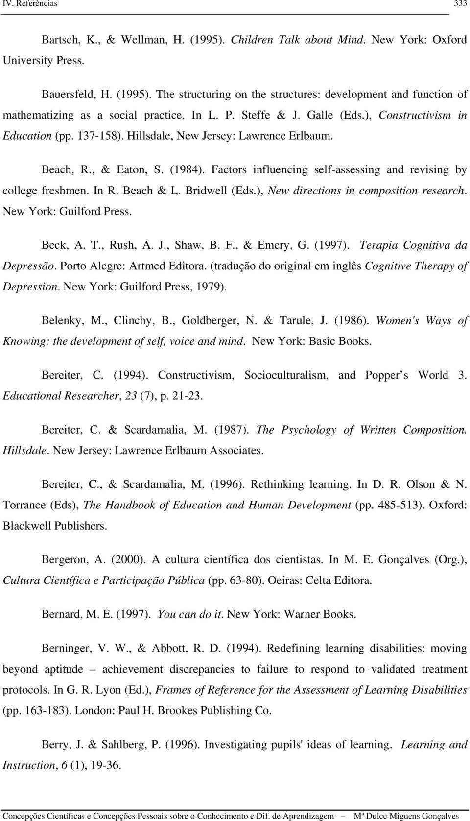 Factors influencing self-assessing and revising by college freshmen. In R. Beach & L. Bridwell (Eds.), New directions in composition research. New York: Guilford Press. Beck, A. T., Rush, A. J.