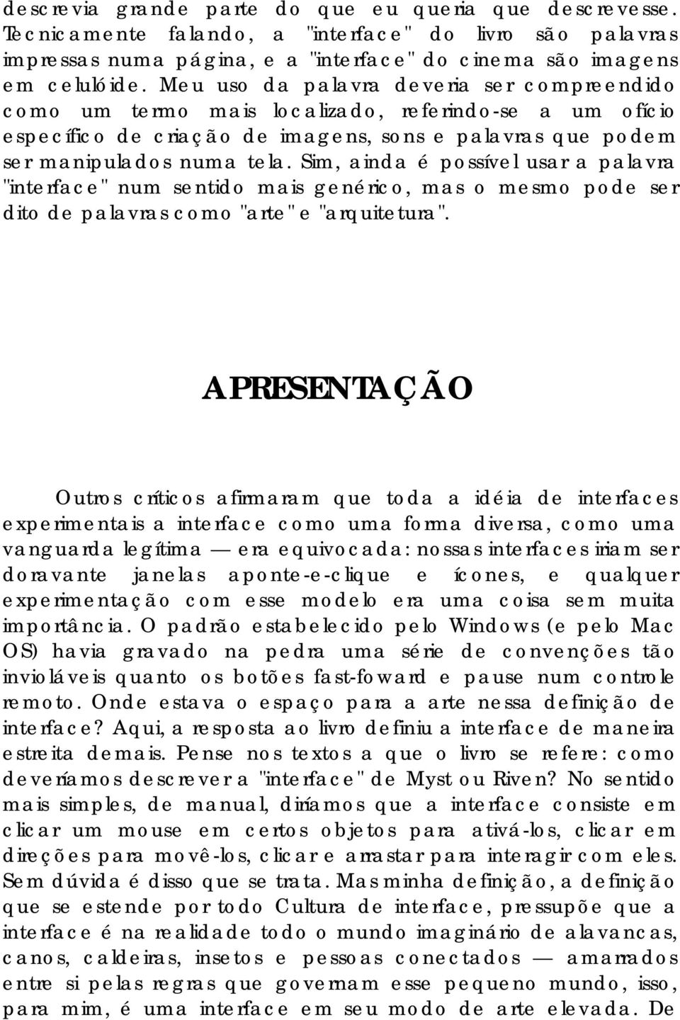 Sim, ainda é possível usar a palavra "interface" num sentido mais genérico, mas o mesmo pode ser dito de palavras como "arte" e "arquitetura".