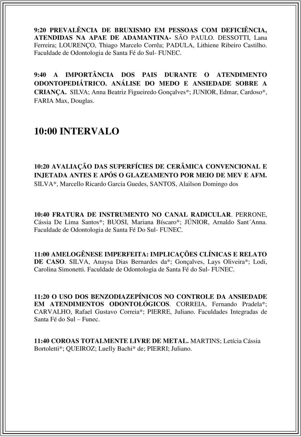 SILVA; Anna Beatriz Figueiredo Gonçalves*; JUNIOR, Edmar, Cardoso*, FARIA Max, Douglas.