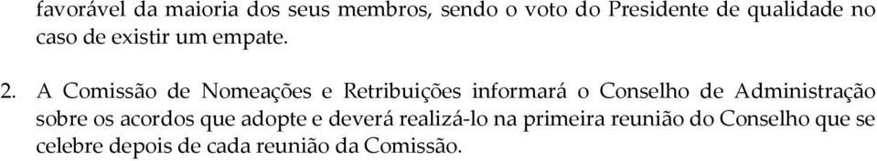 A Comissão de Nomeações e Retribuições informará o Conselho de Administração