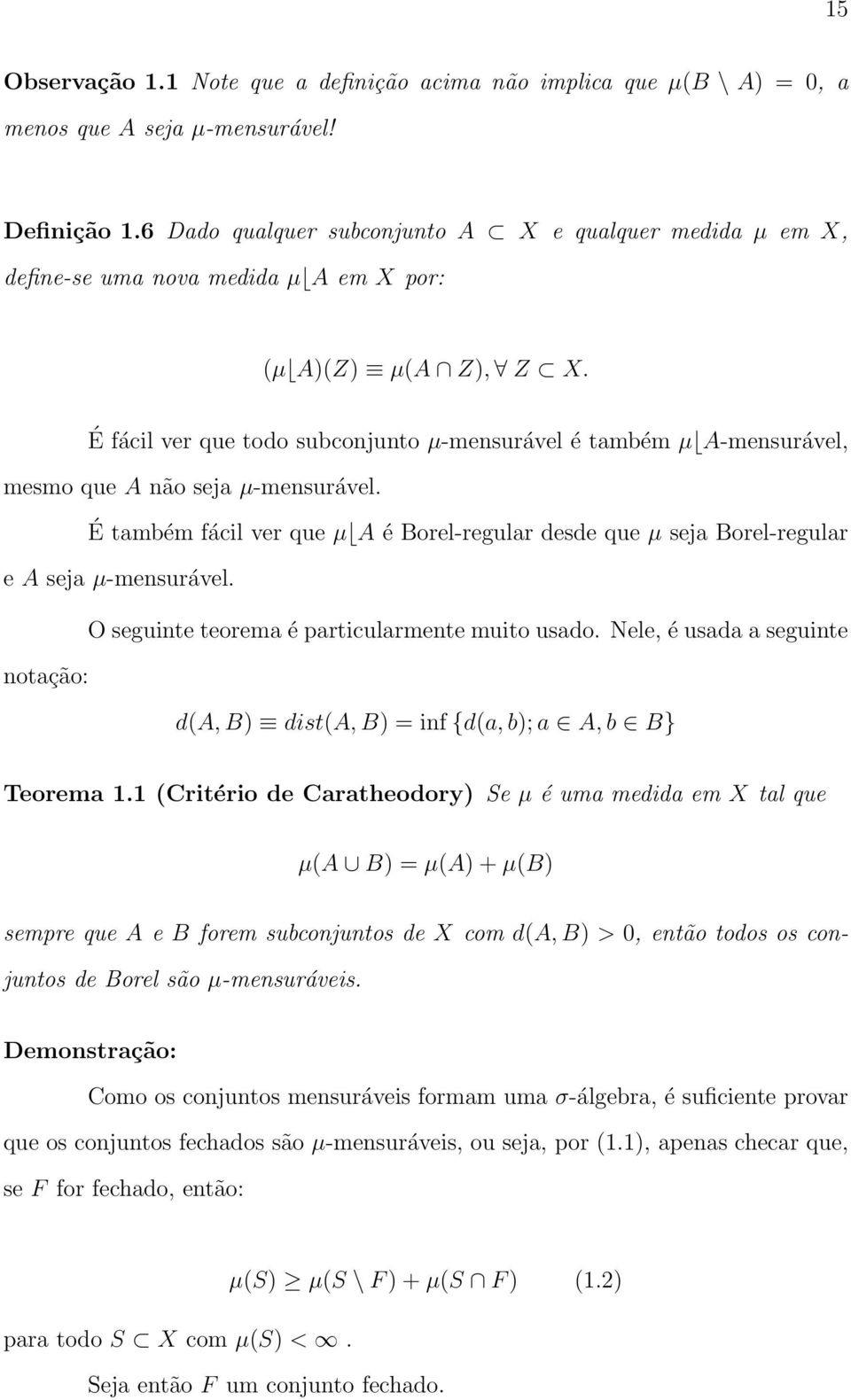 É fácil ver que todo subconjunto µ-mensurável é também µ A-mensurável, mesmo que A não seja µ-mensurável.