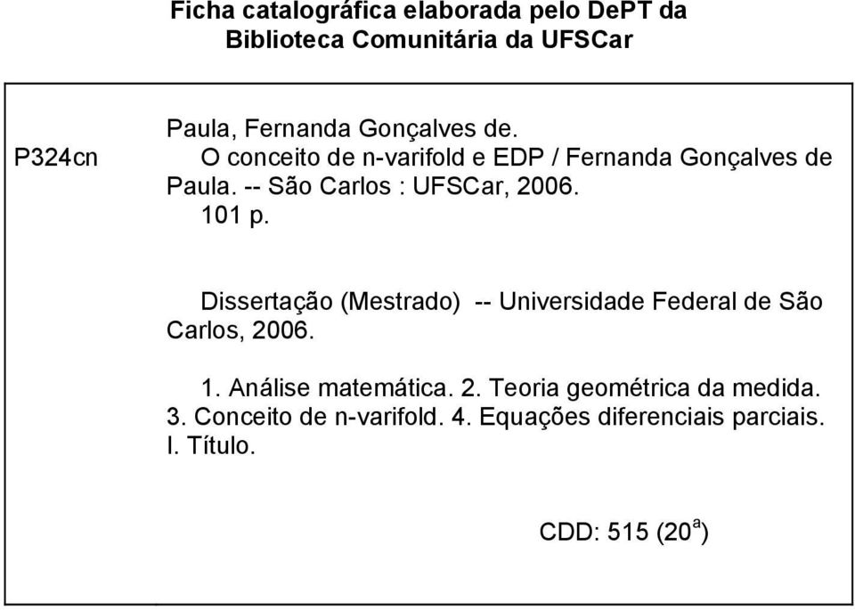 101 p. Dissertação (Mestrado) -- Universidade Federal de São Carlos, 2006. 1. Análise matemática. 2. Teoria geométrica da medida.
