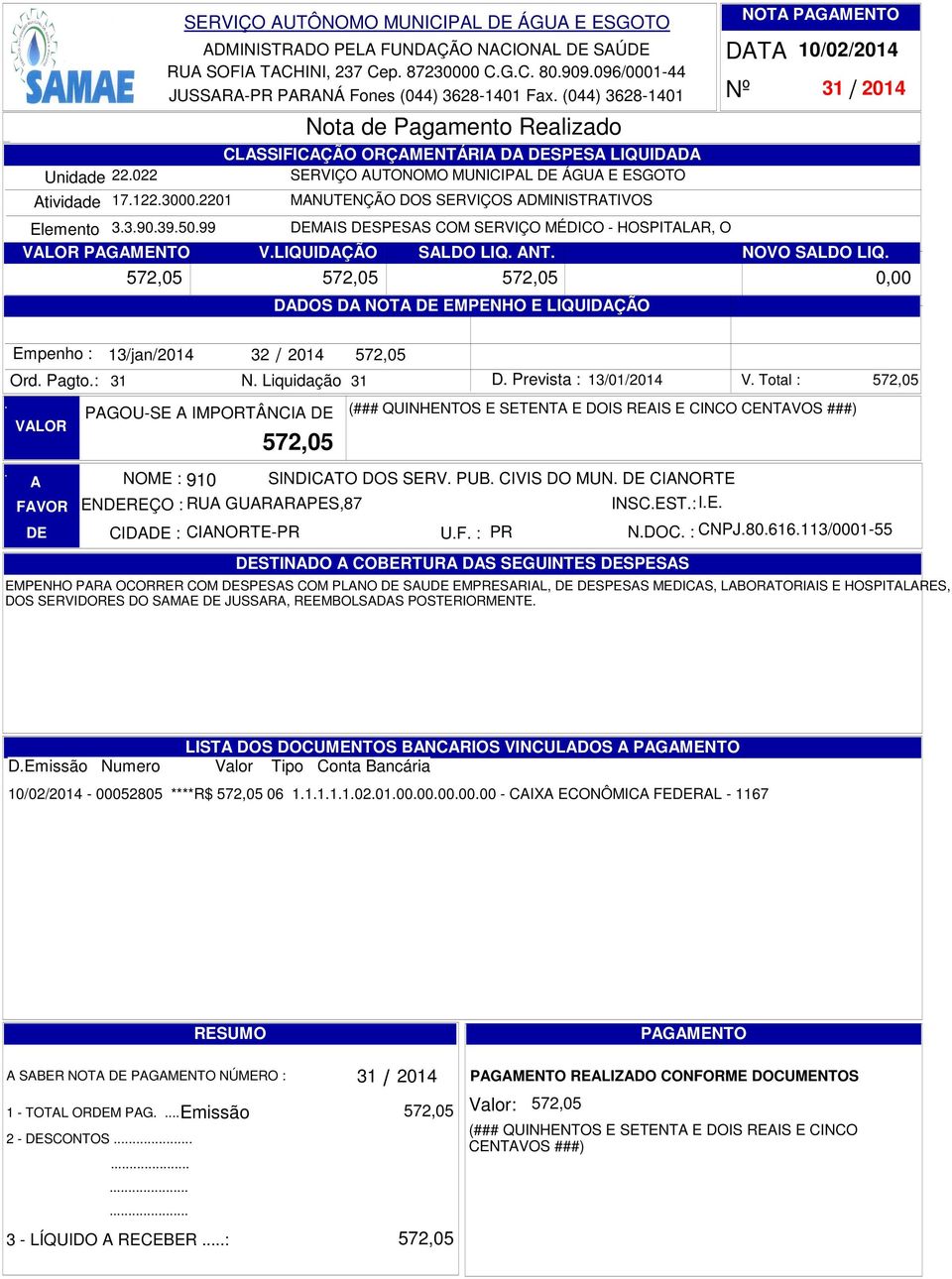 MÉDICO - HOSPITLR, O VLOR PGMENTO VLIQUIDÇÃO SLDO LIQ NT NOVO SLDO LIQ DDOS D NOT EMPENHO E LIQUIDÇÃO 10022014 31 2014 572,05 572,05 572,05 Ord Pagto: 31 VLOR 13jan2014 32 2014 N Liquidação 31