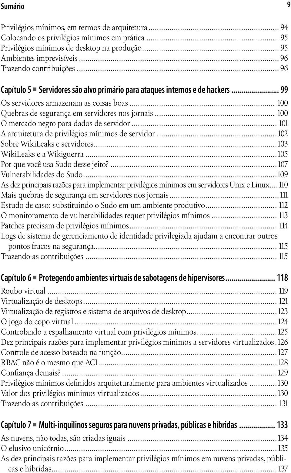 .. 100 Quebras de segurança em servidores nos jornais... 100 O mercado negro para dados de servidor... 101 A arquitetura de privilégios mínimos de servidor...102 Sobre WikiLeaks e servidores.