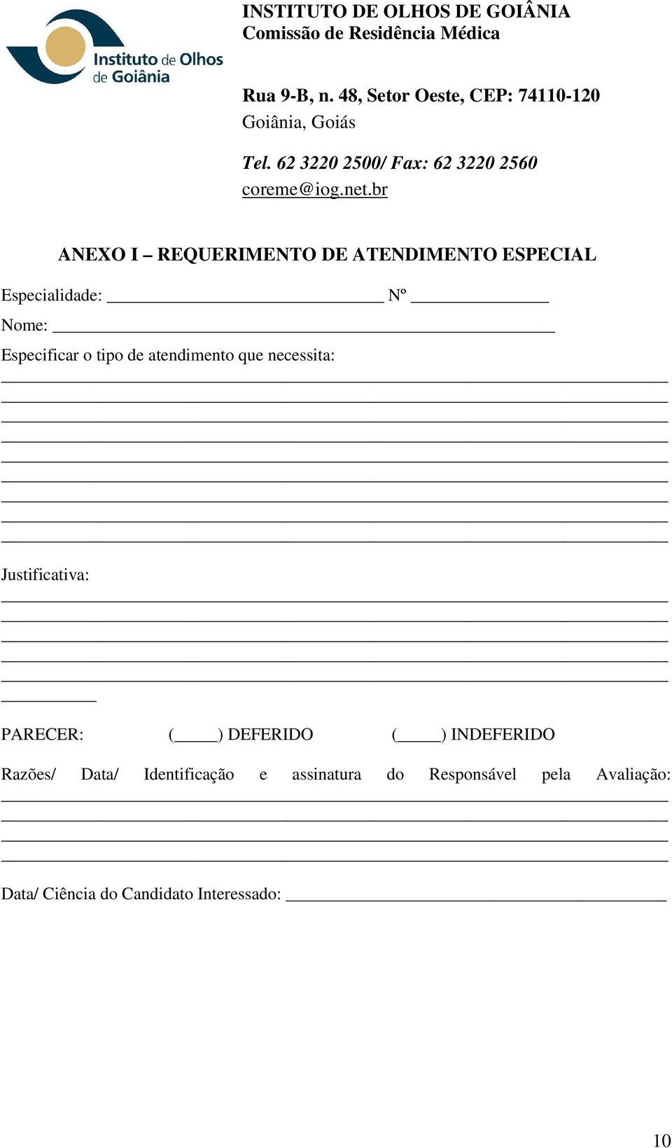 br ANEXO I REQUERIMENTO DE ATENDIMENTO ESPECIAL Especialidade: Nº Nome: Especificar o tipo de atendimento que